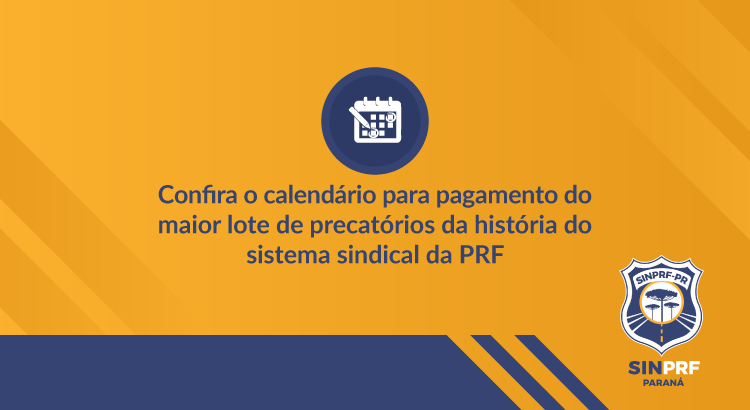 Confira o calendário para pagamento do maior lote de precatórios da história do sistema sindical da PRF