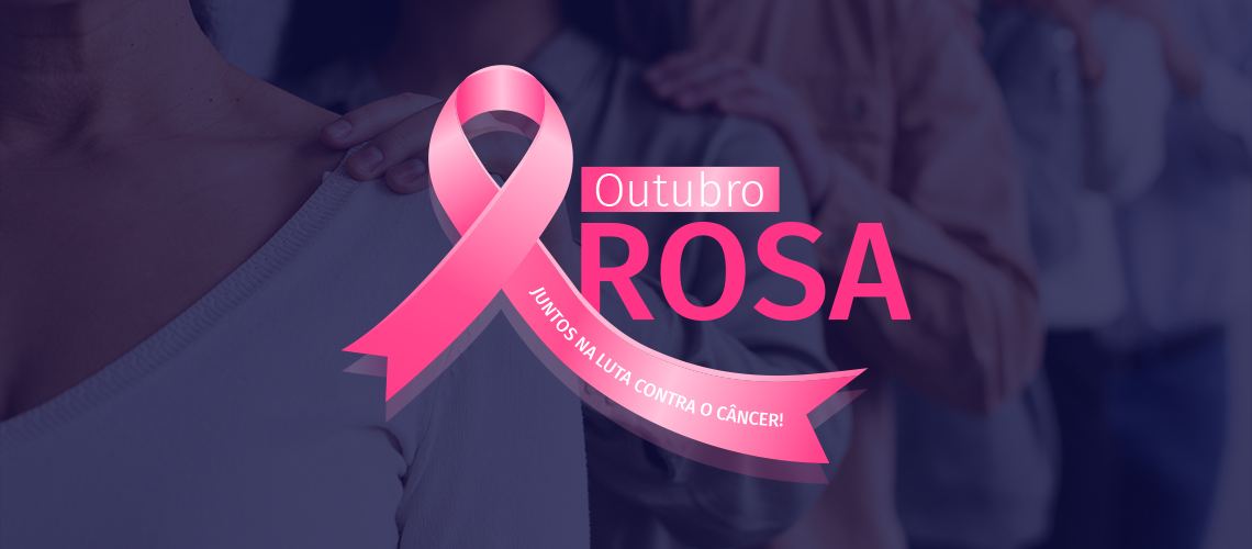 Outubro Rosa e o câncer de mama: esta luta também é nossa!