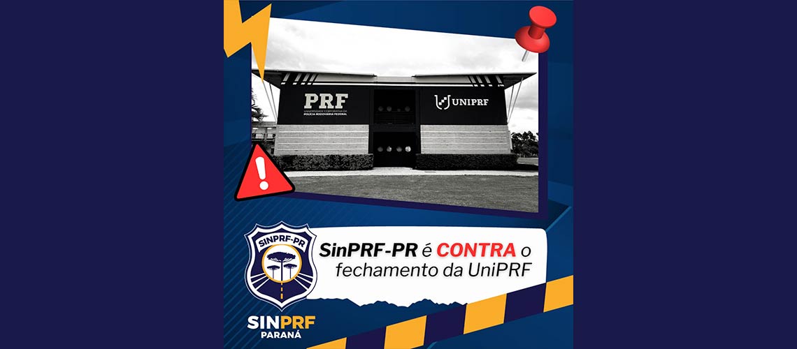 Atenção: o SinPRF-PR é CONTRA o fechamento da UniPRF
